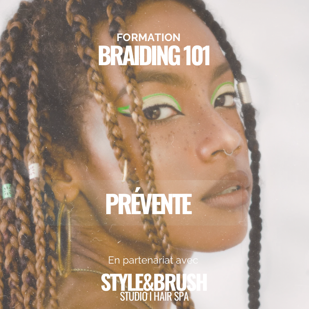 PRÉVENTES - FORMATION BRAIDING 101 ( Date au choix )